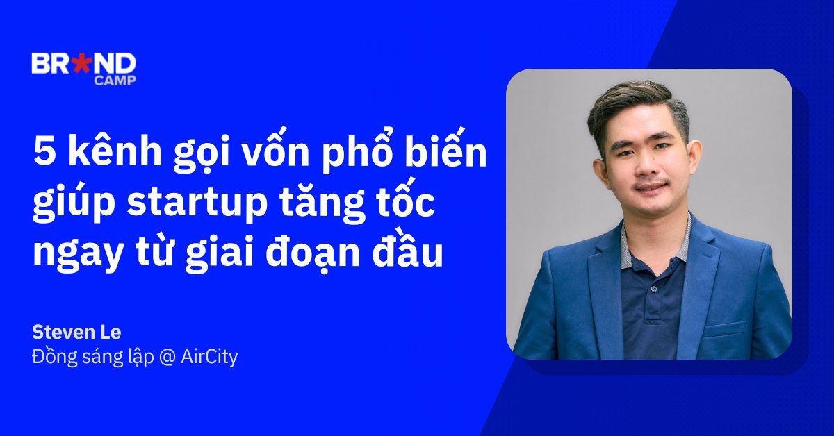 5 kênh gọi vốn phổ biến giúp startup tăng tốc ngay từ giai đoạn đầu
