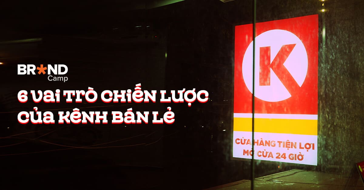 6 vai trò chiến lược của kênh bán lẻ