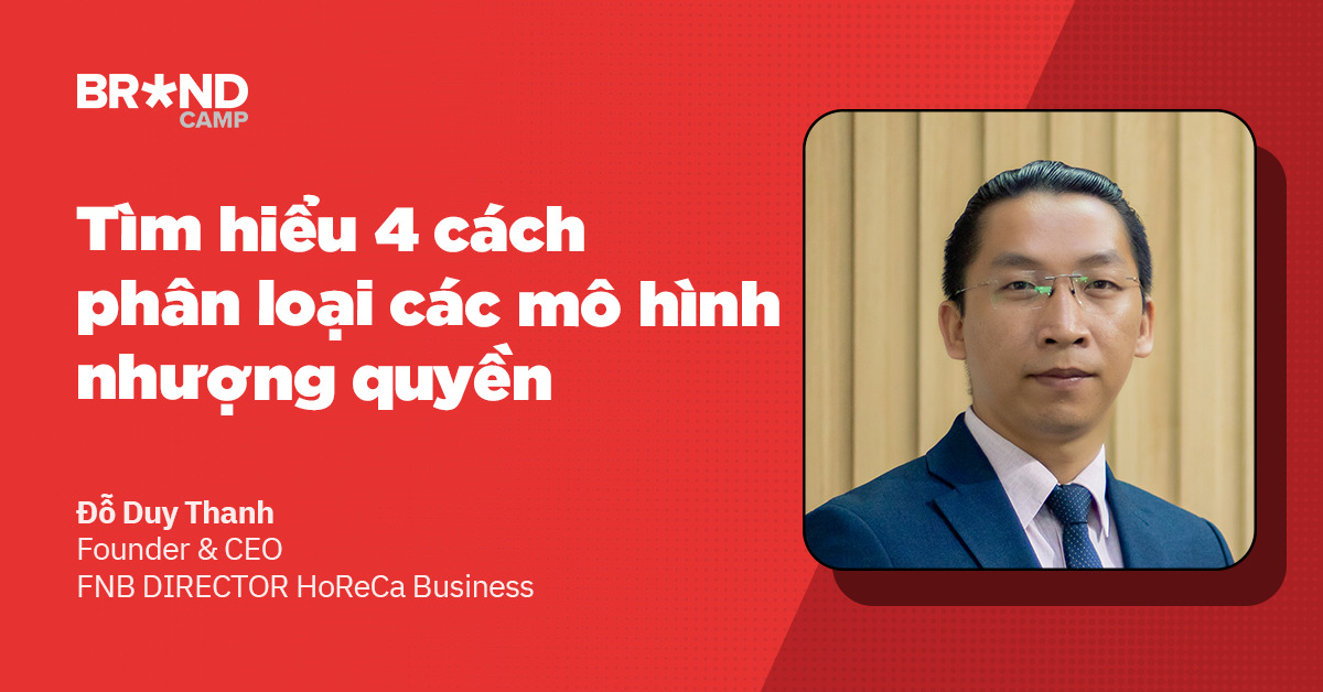 Tìm hiểu 4 cách phân loại các mô hình nhượng quyền