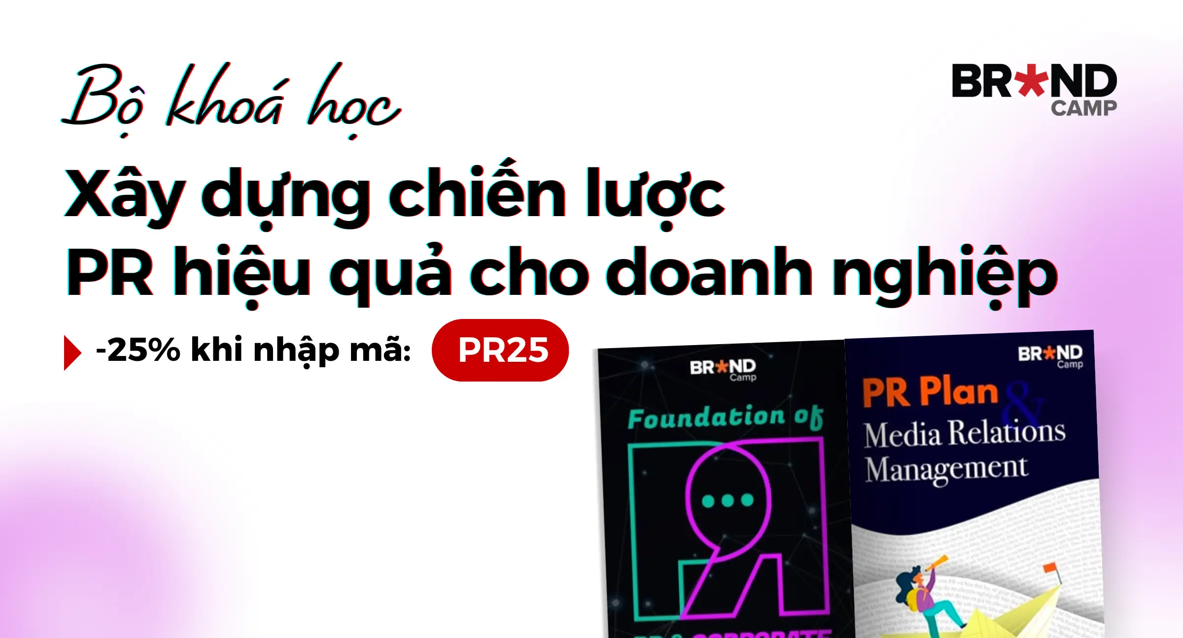 Bộ khoá học “PR” từ nền tảng đến hoạch định chiến lược cho doanh nghiệp