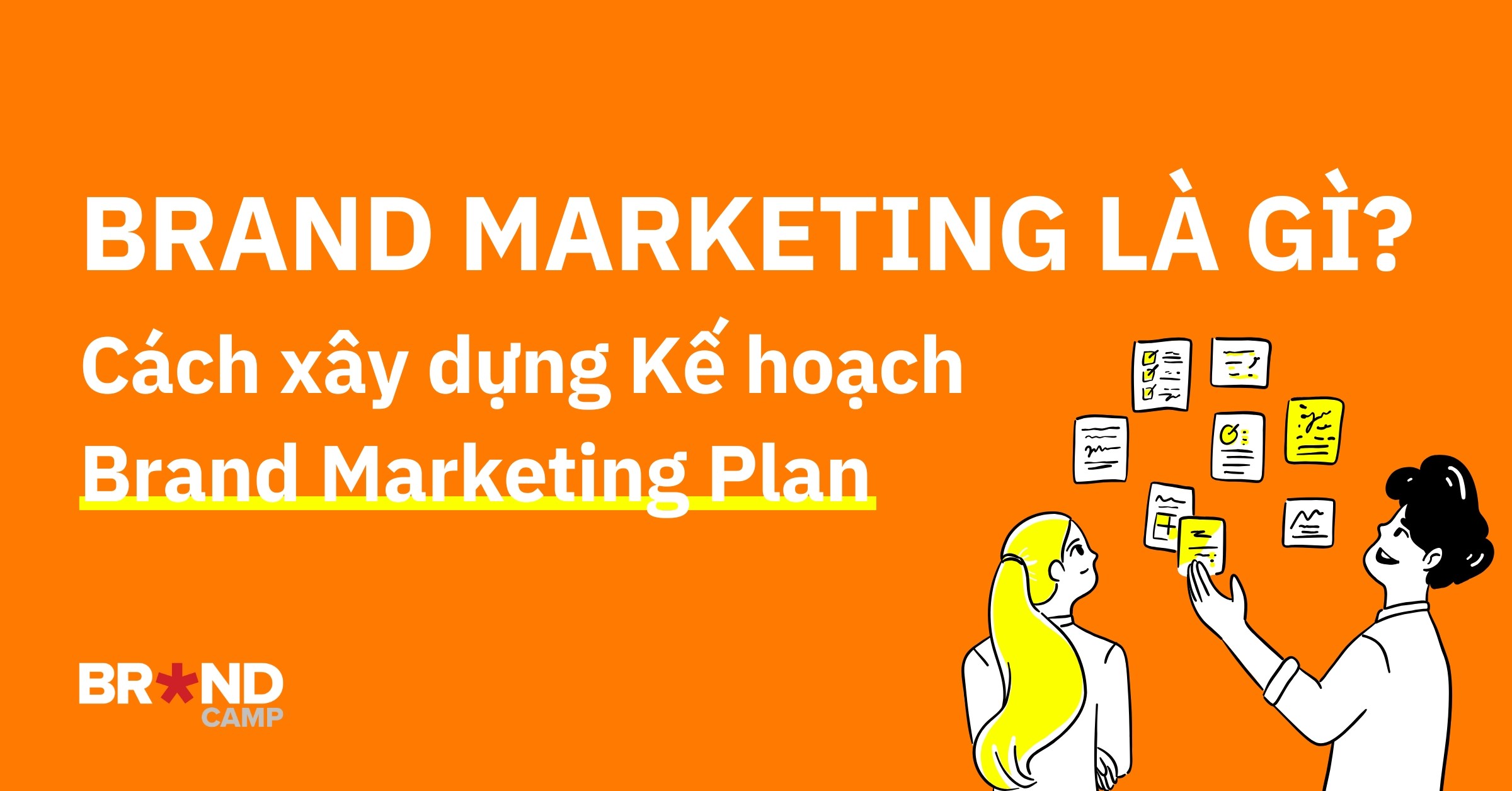 Brand Marketing là gì? Phương pháp xây dựng Brand Marketing Plan hiệu quả