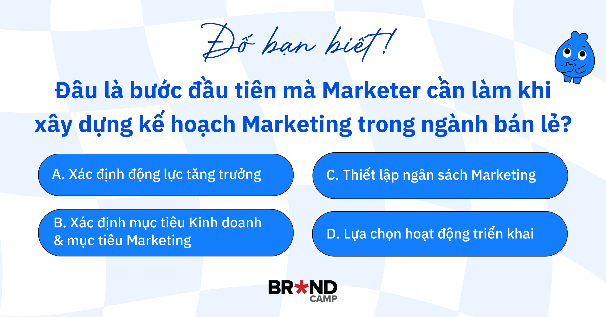 Quiz: Đâu là bước đầu tiên mà Marketer cần làm khi xây dựng kế hoạch Marketing trong ngành bán lẻ?