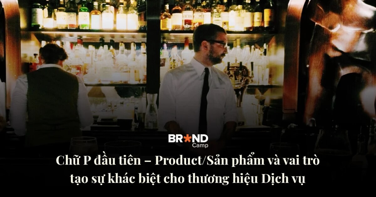 Chữ P đầu tiên – Product/Sản phẩm và vai trò tạo sự khác biệt cho thương hiệu Dịch vụ