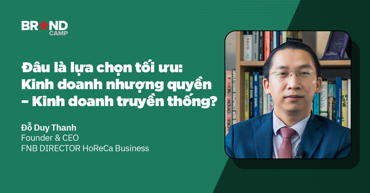 Đâu là lựa chọn tối ưu: Kinh doanh nhượng quyền – Kinh doanh truyền thống?