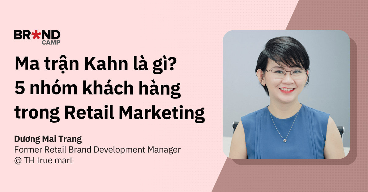 Ma trận Kahn là gì?  5 nhóm khách hàng trong Retail Marketing