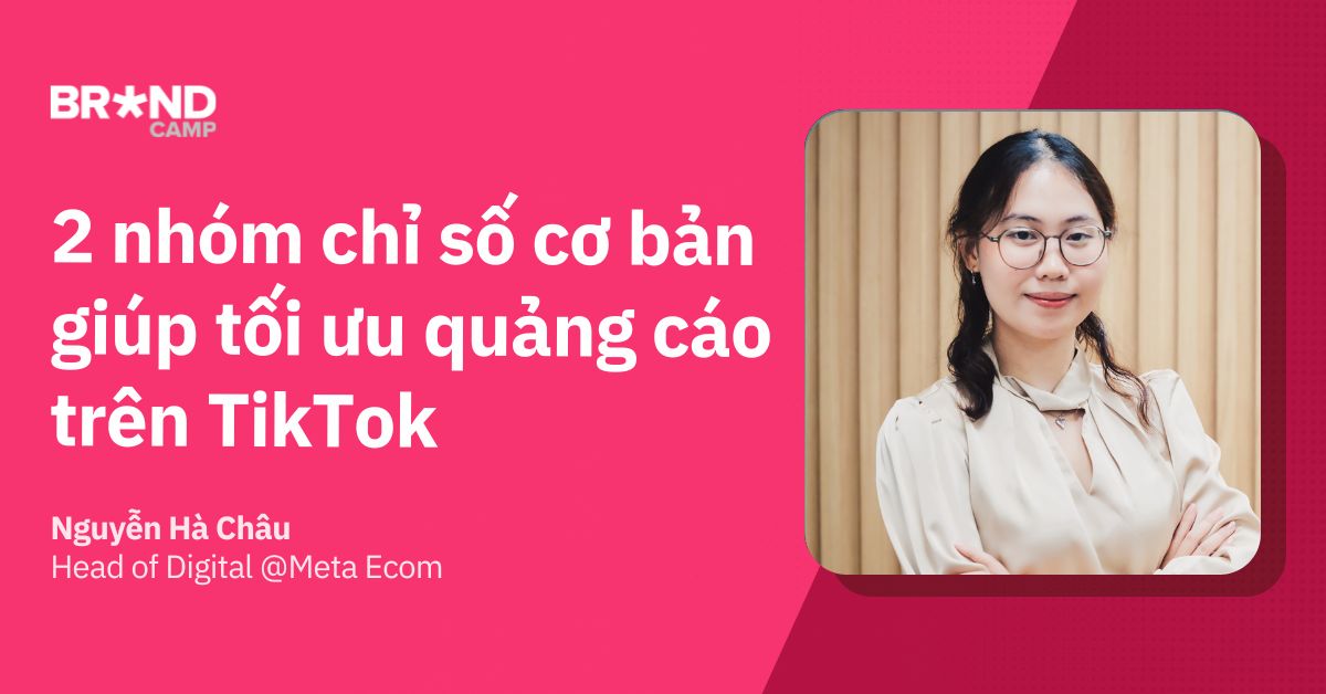 2 nhóm chỉ số cơ bản giúp tối ưu quảng cáo trên TikTok