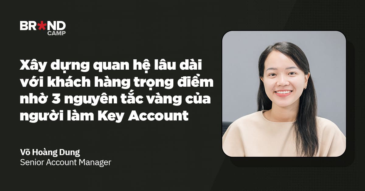 Xây dựng quan hệ lâu dài với khách hàng trọng điểm nhờ 3 nguyên tắc vàng của người làm Key Account