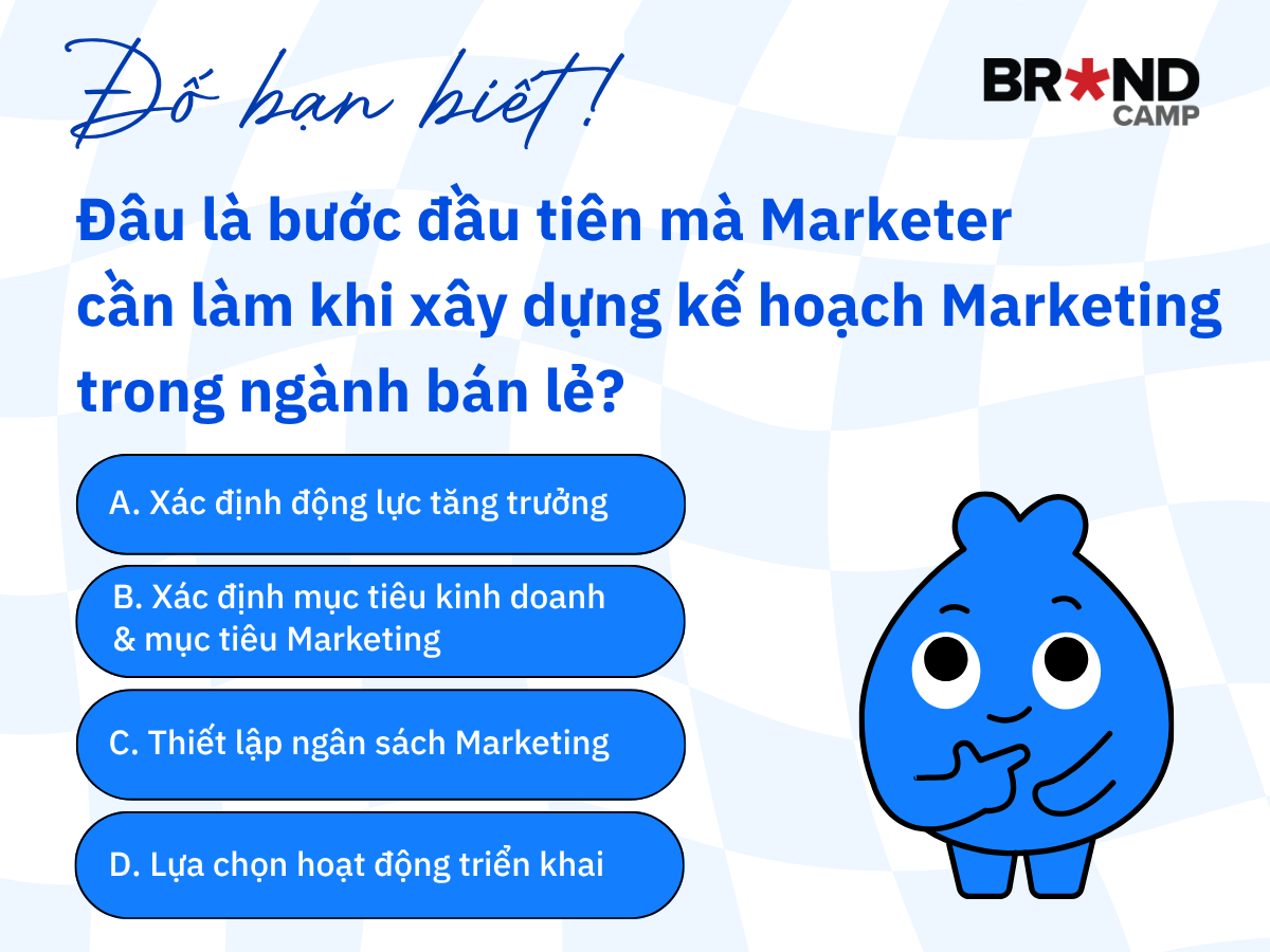 Quiz: Đâu là bước đầu tiên mà Marketer cần làm khi xây dựng kế hoạch Marketing trong ngành bán lẻ?