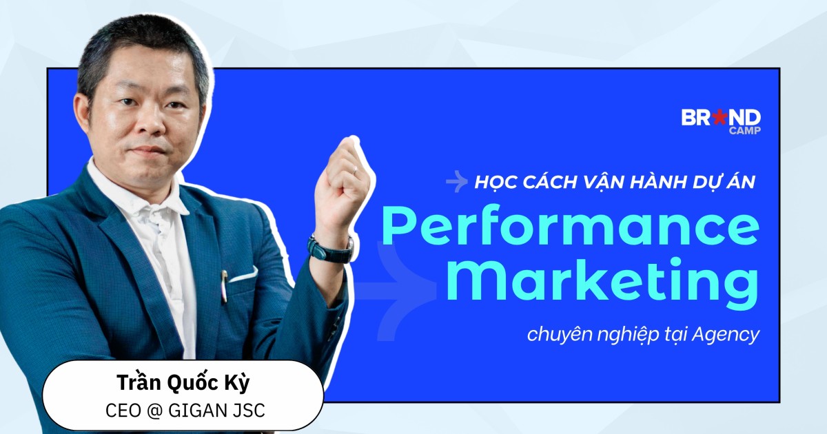 Học cách vận hành dự án Performance Marketing chuyên nghiệp tại Agency