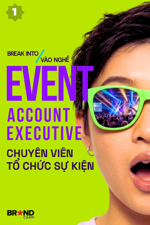 Break into Event Account Executive #1: Vào nghề Chuyên viên Tổ chức Sự kiện