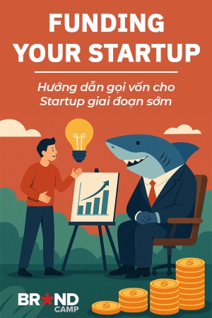 Funding Your Startup: Hướng dẫn gọi vốn cho Startup giai đoạn sớm