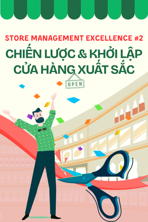 Store Management Excellence #2: Chiến lược & Khởi lập Cửa hàng Xuất sắc