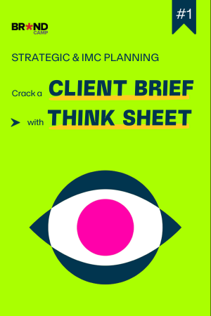 Strategic & IMC Planning (P1): Crack a Client Brief with Think Sheet